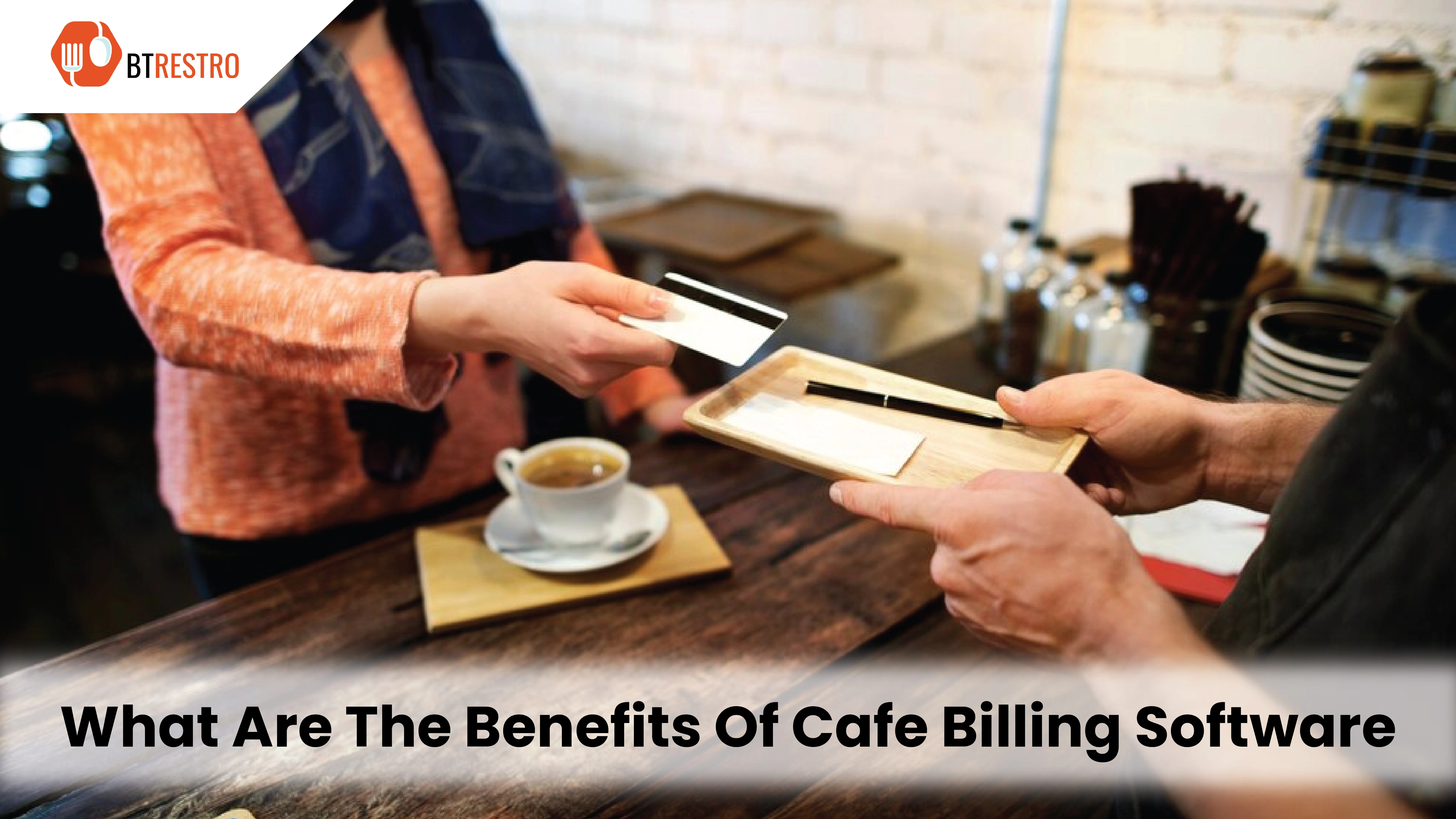 What Are The Benefits Of Cafe Billing Software?